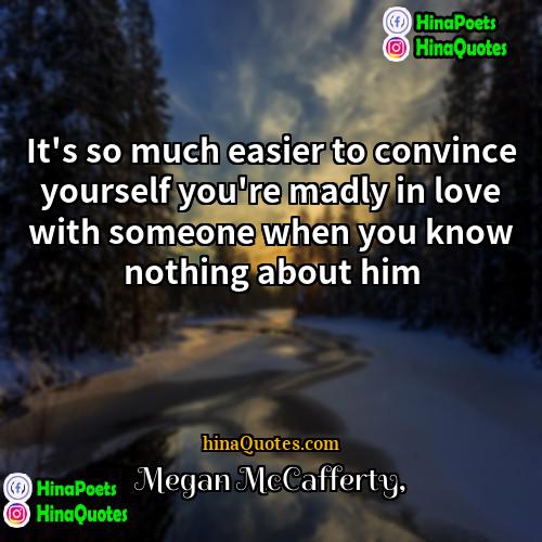 Megan McCafferty Quotes | It's so much easier to convince yourself